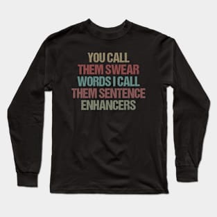 You Call Them Swear Words I Call Them Sentence Enhancers / Funny Sarcastic Gift Idea Colored Vintage / Gift for Christmas Long Sleeve T-Shirt